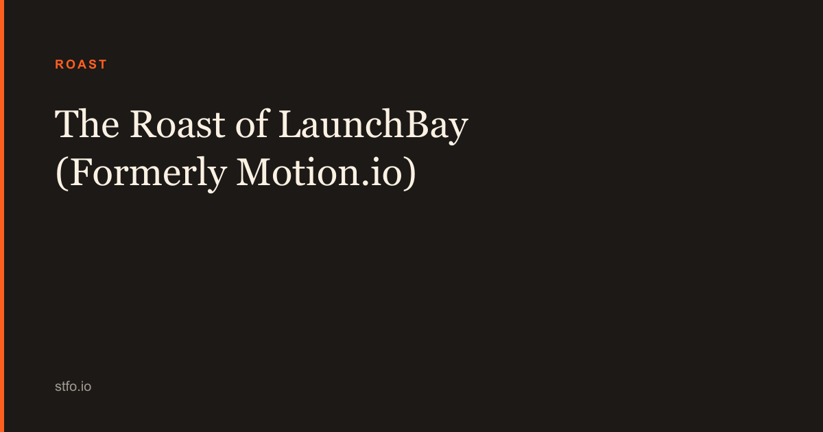 Sam Stfo The Roast of LaunchBay (Formerly Motion.io) | STFO